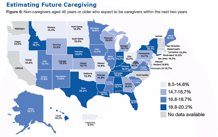 Estimating Future Caregiving. Figure 6: Non-caregivers aged 45 years or older who expect to be caregivers within the next two years. (%26#37;): Alabama-19.7, Alaska-18.7,Arizona-17.4, Arkansas-14.9, California- No data available, Colorado-15.2, Connecticut-13.2, Delaware- No data available, Florida-20.1, Georgia-16.6, Hawaii-19.2 ,Idaho-13.4 ,Illinois-18.7, Iowa-17.7, Kansas-15.1, Kentucky-18.8, Louisiana-19.1 ,Maine-18.3, Maryland-14.9, Massachusetts- No data available,Michigan-16.7 ,Minnesota-18.6, Mississippi-17.7 ,Missouri-14.6, Montana-14.4 ,Nebraska-18.9, Nevada-14.2, New Hampshire - No data available, New Jersey-14.1, New Mexico-17.9, New York-20.1, North Carolina - No data available, North Dakota-12.2 ,Ohio-13.7 ,Oklahoma-13.4, Oregon-13.5 ,Pennsylvania-14.7 ,Rhode Island-14.3 ,South Carolina-17.9, South Dakota-12.5, Tennessee-19.0 ,Texas-20.2, Utah-17.7, Vermont - No data available, Virginia-17.1 ,Washington - No data available, West Virginia-16.7 ,Wisconsin-16.0 ,Wyoming-15.0, Washington, DC-15.7, Puerto Rico-8.5