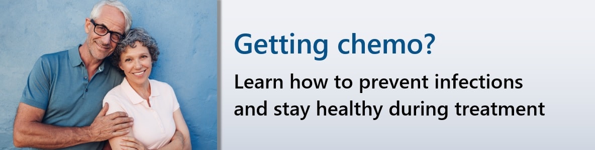 Getting chemo? Learn how to prevent infections and stay healthy during treatment