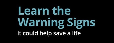 Learn the Warning Signs. It could help save a life.