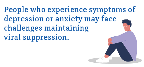 People who experience symptoms of depression or anxiety may face challenges maintaining viral suppression.