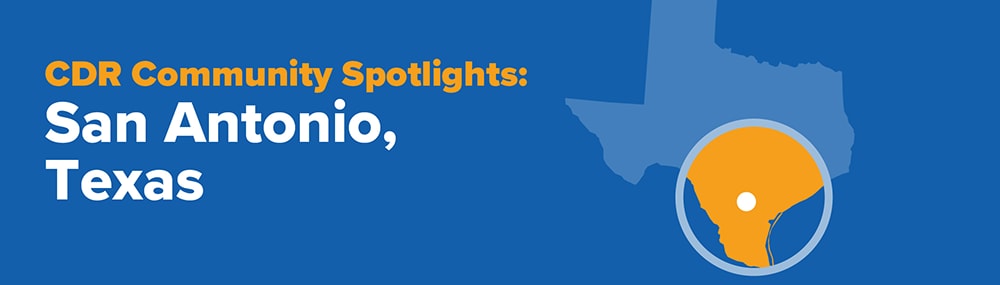 CDR Community Spotlights: San Antonio, Texas