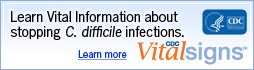 Learn Vital Information about stopping C. difficile infections. Learn more. CDC Vital Signs www.cdc.gov/VitalSigns