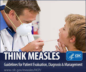 Think Measles. Guidelines for patient evaluation, diagnosis and management.