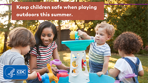 An early care and education provider plays with children at a water table outdoors. Text reads, 'Keep children safe when playing outdoors this summer.'