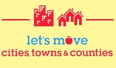 The Let's Move!  Cities, Towns and Counties initiative, which supports local elected officials who are working to build healthier communities.