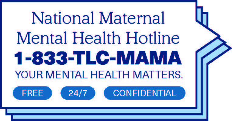 A graphic that displays the National Maternal Mental Health Hotline, 1-833-TLC-MAMA.