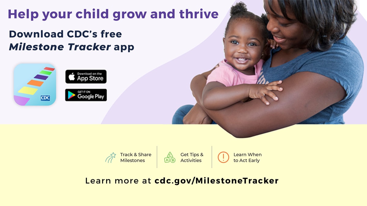 Mother holding child with text overlay that reads, "Help your child grow and thrive." Download CDC's free Milestone Tracker app. Learn more at cdc.gov/MilestoneTracker
