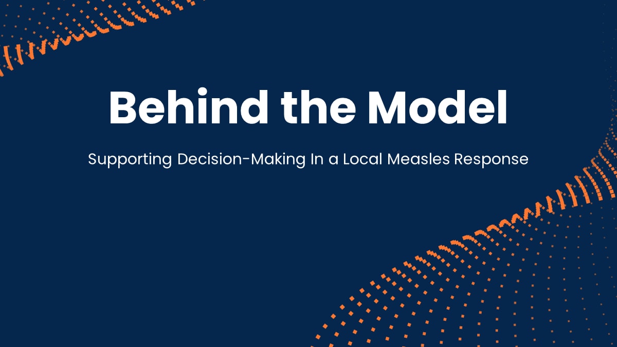Behind the Model: Supporting Decision-Making in a Local Measles Response