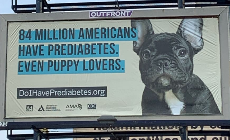 Image of billboard with the text, 84 million Americans have prediabetes. Even puppy lovers.