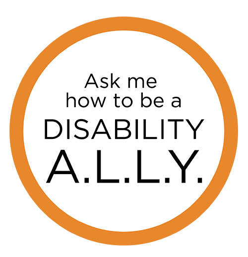 Badge with text: "Ask me how to be a Disability A.L.L.Y." surrounded by an orange border.