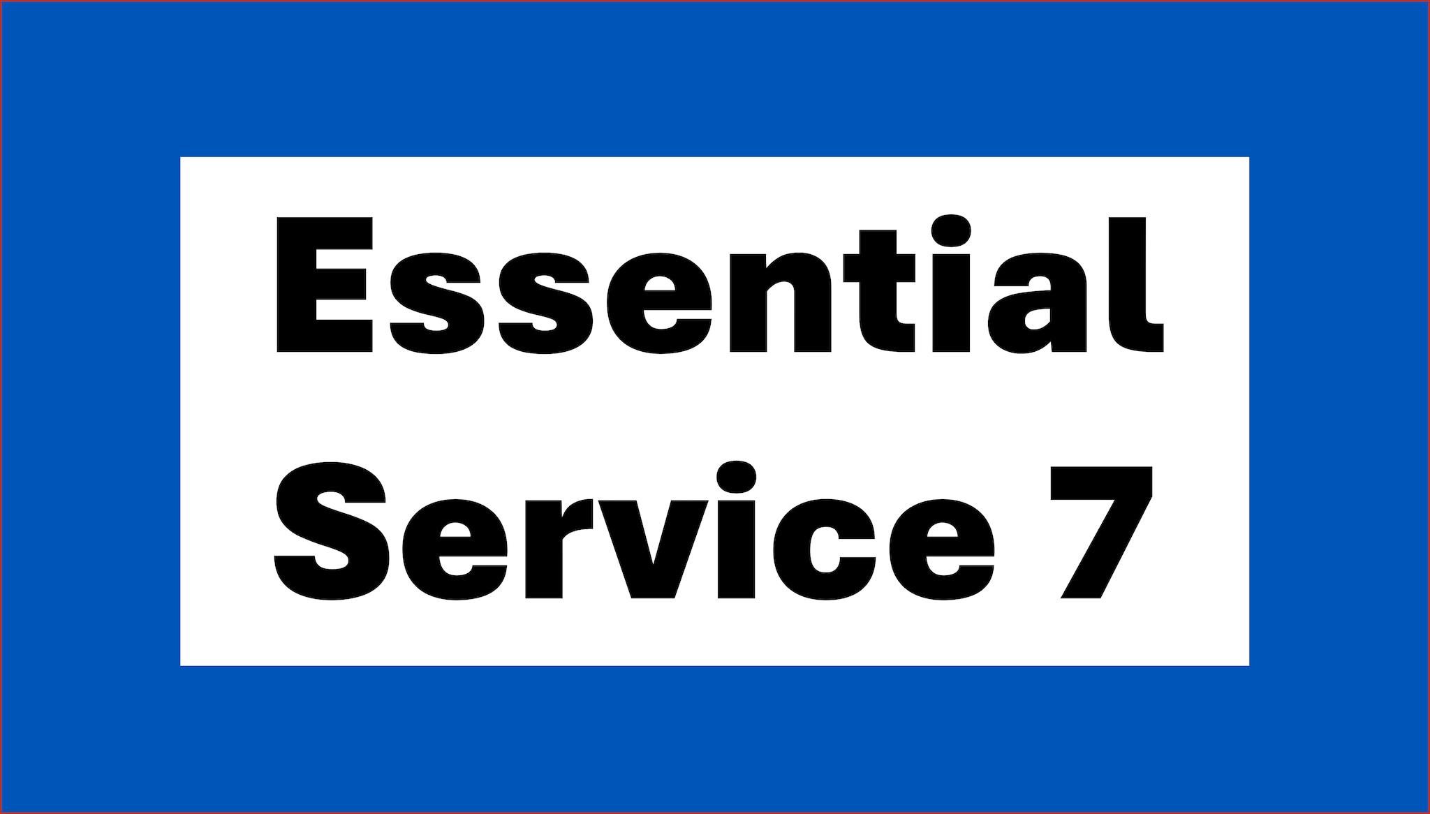Blue graphic with black text in white box reading Essential Service 7