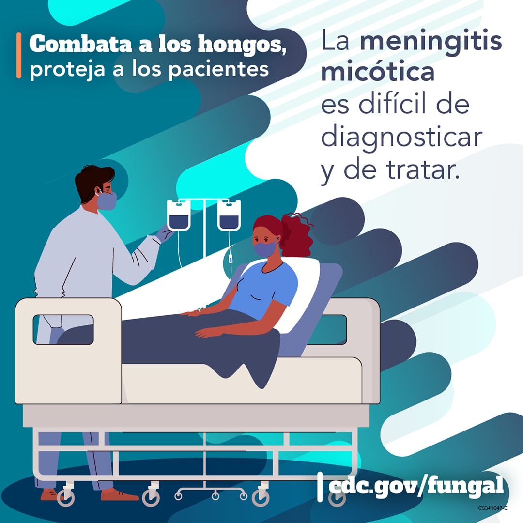 Combata a los hongos, proteja a los pacientes: La meningitis micótica es difícil de diagnosticar y de tratar. cdc.gov/fungal