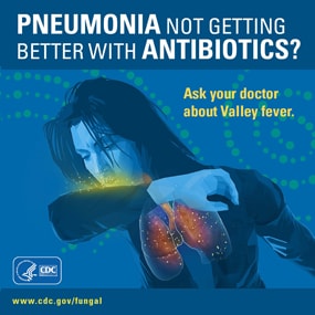 Pneumonia not getting better with antibiotics? Ask your doctor about Valley fever