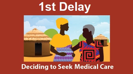 First delay: Deciding to seek medical care. A pregnant woman in her community talks with an older woman.