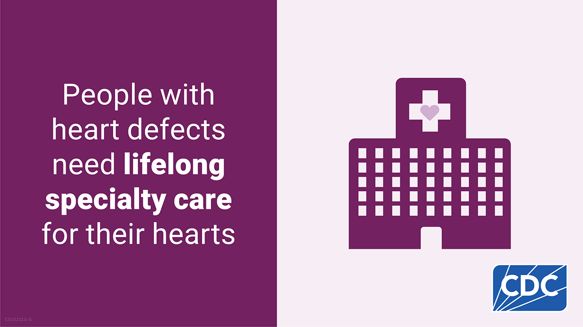 Graphic reading &ldquo;People with heart defects need lifelong specialty care for their hearts&rdquo; next to an icon of a hospital building with a heart symbol, with the CDC logo in the corner.