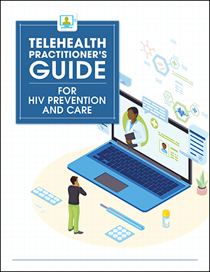 Telehealth Practitioner’s Guide for HIV Prevention and Care