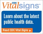 The CDC Vital Signs - Learn about the latest public health data. Read CDC Vital Signs ss...
