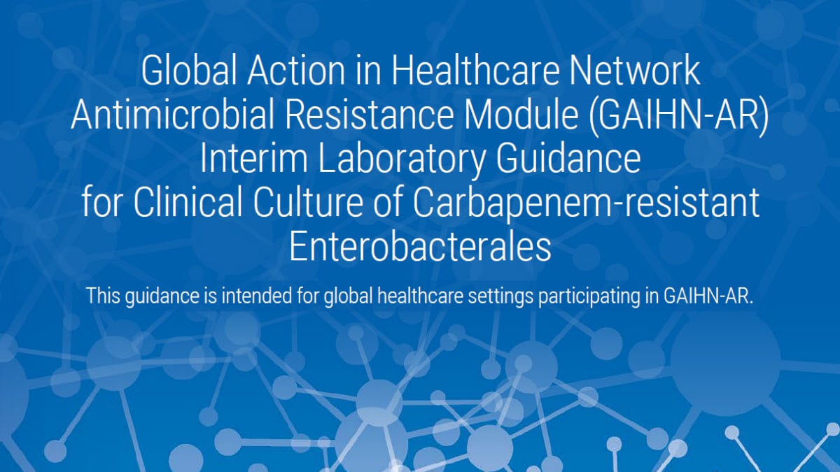 GAIHN-AR Interim Laboratory Guidance for Clinical Culture of Carbapenem-resistant Enterobacterales