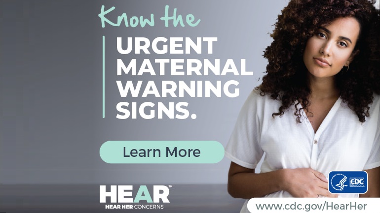 Image of pregnant woman with words "Know the urgent maternal warning signs. Hear her."