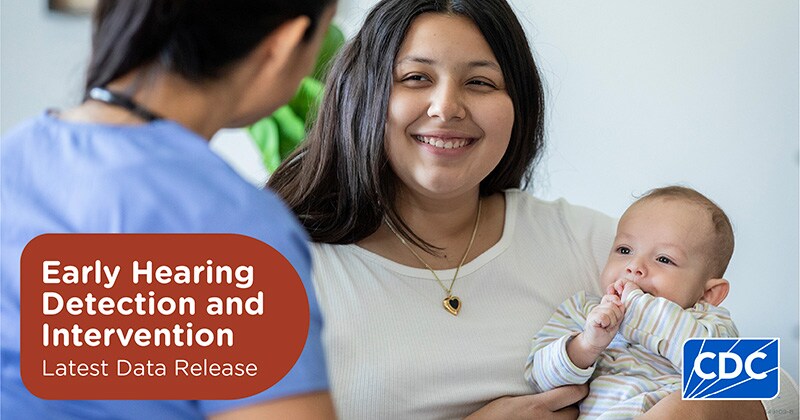 A mother holds her baby while talking with her baby's doctor. Text reads, "Early Hearing Detection and Intervention Latest Data Release"