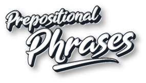 Prepositional Phrases Prepositional Phrases