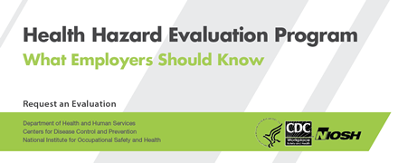 Health Hazard Evaluation Program: What Employers Should Know - - Request an Evaluation