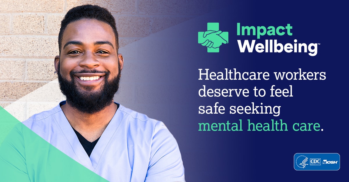 Impact Wellbeing image of smiling healthcare worker. Text reads 'Healthcare workers deserve to feel safe seeking mental health care.'
