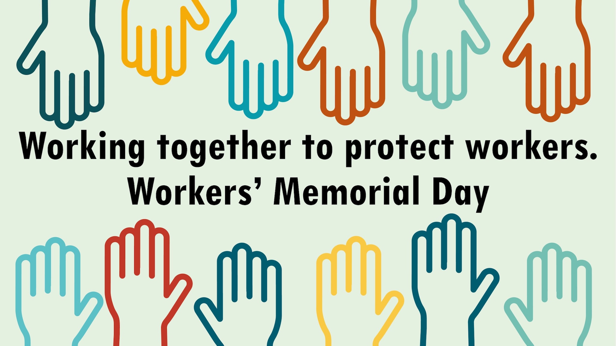 hands around the words "Working together to protect workers. Workers' Memorial Day.