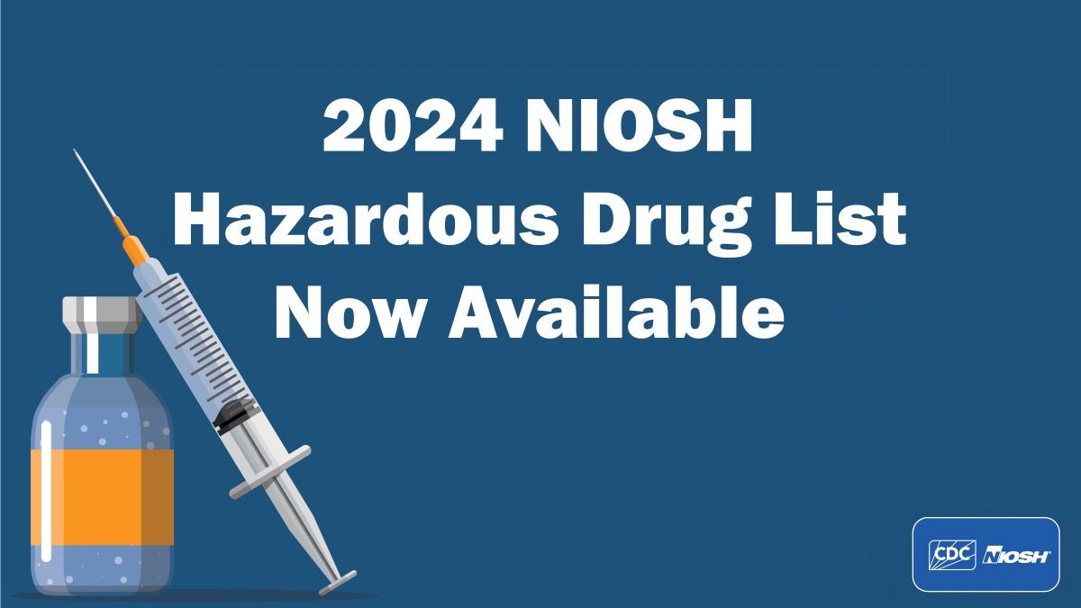 NIOSH Releases 2024 List of Hazardous Drugs in Healthcare Settings ...