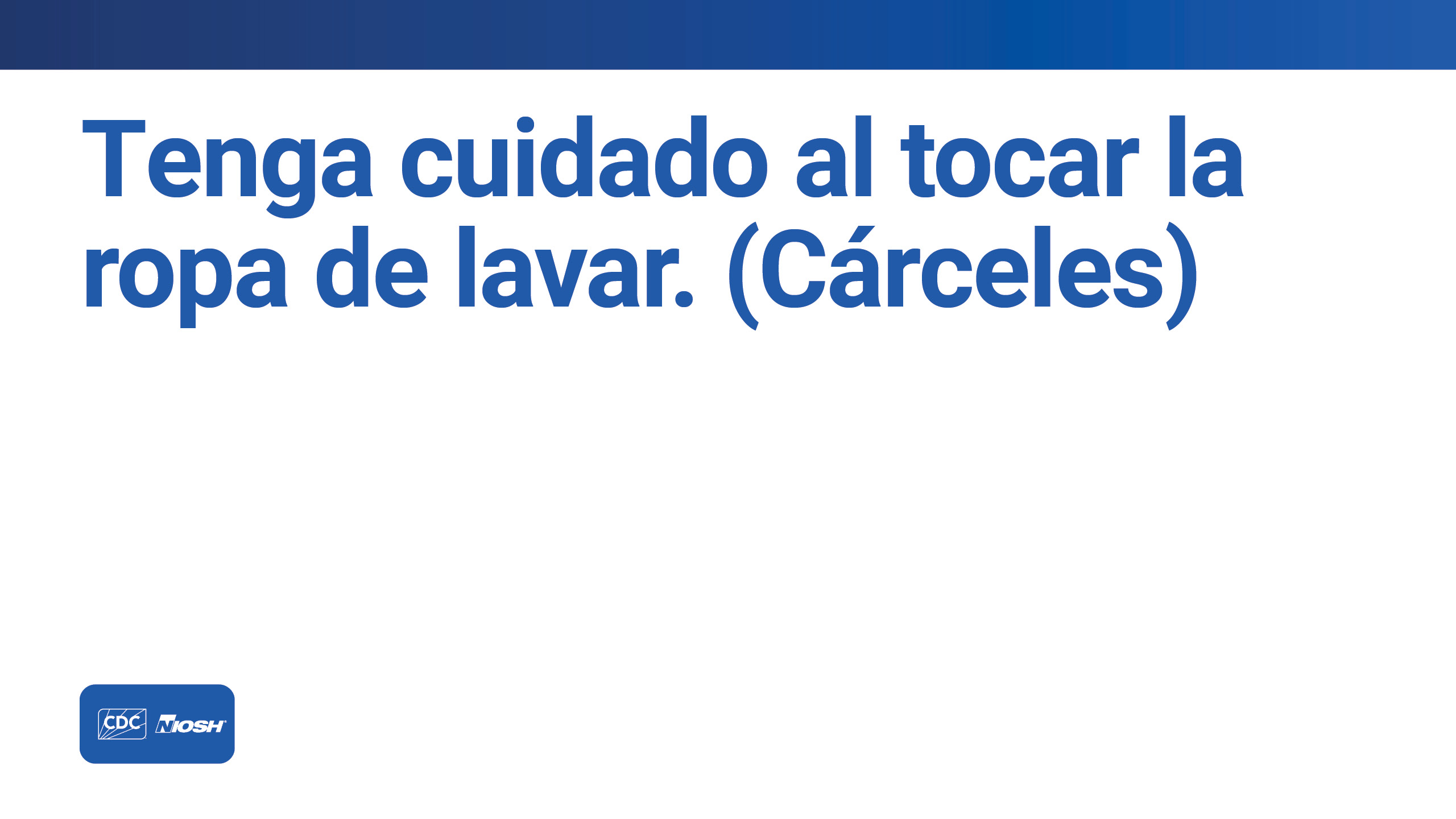 Tenga cuidado al tocar la ropa de lavar. (C&aacute;rceles)