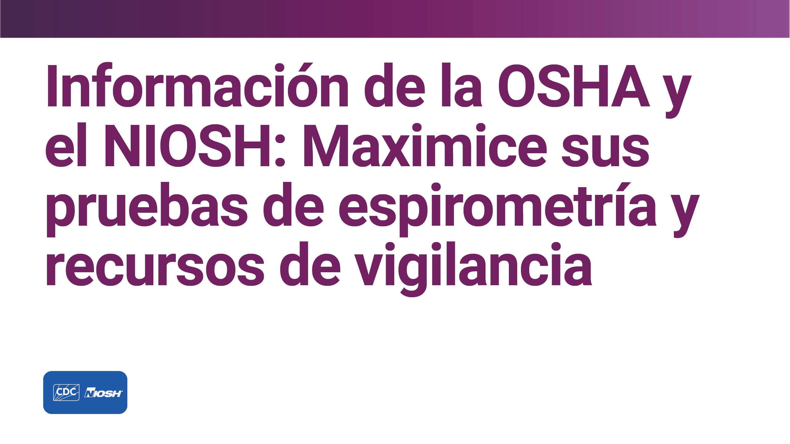 Informaci&oacute;n de la OSHA y el NIOSH: Maximice sus pruebas de espirometr&iacute;a y recursos de vigilancia