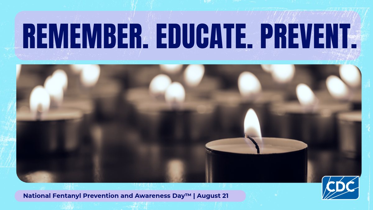 Remember. Educate. Prevent. National Fentanyl Prevention and Awareness Day. August 21.