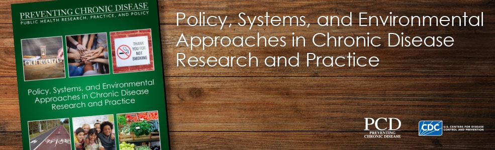 Policy, Systems, and Environmental Approaches in Chronic Disease Research and Practice