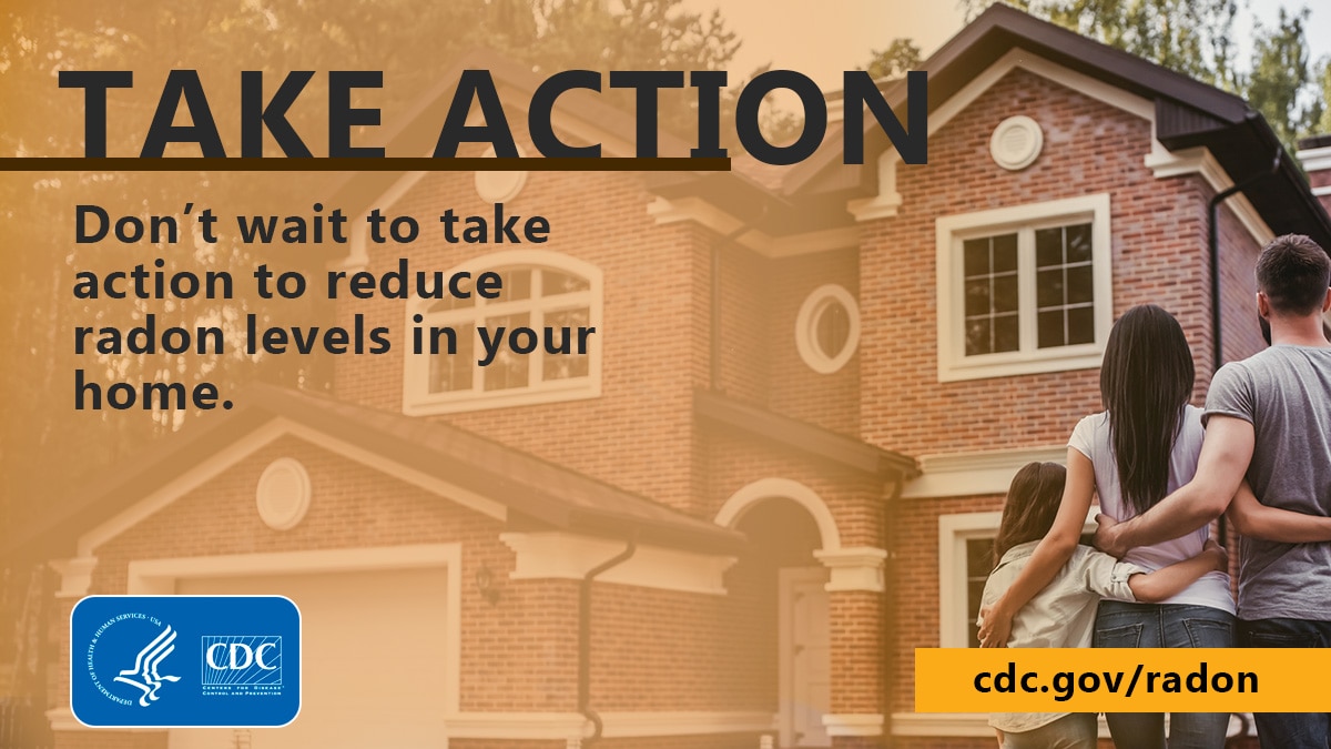 A family hugging viewing a home with the text "Take Action: Don't wait to take action to reduce radon levels in your home." At the bottom left corner is the CDC logo and at the bottom right is the text "cdc.gov/radon".