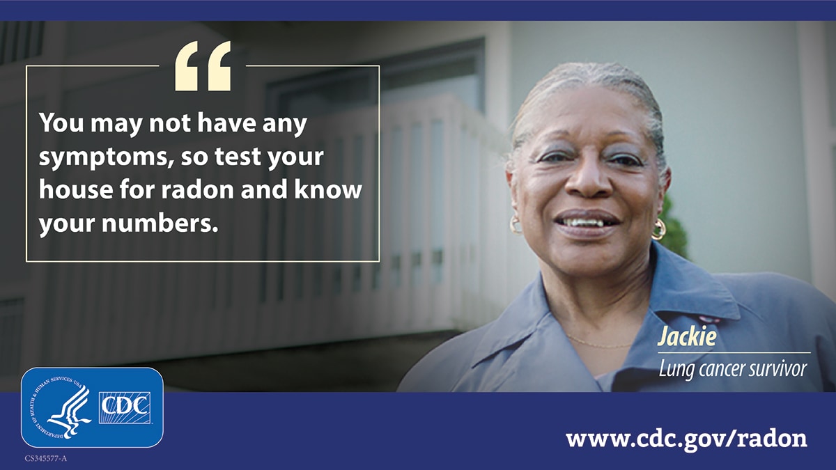 An African American woman with gray hair wearing a collared shirt smiles to the right of text in a text box that reads, "You may not have any symptoms, so test your house for radon and know your numbers."
