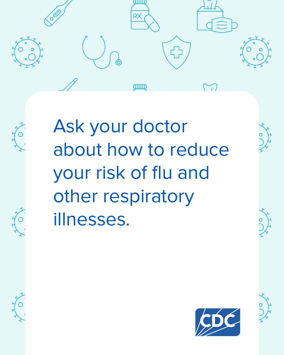 Graphic that encourages you to ask your doctor how to reduce your risk of flu and other respiratory illnesses