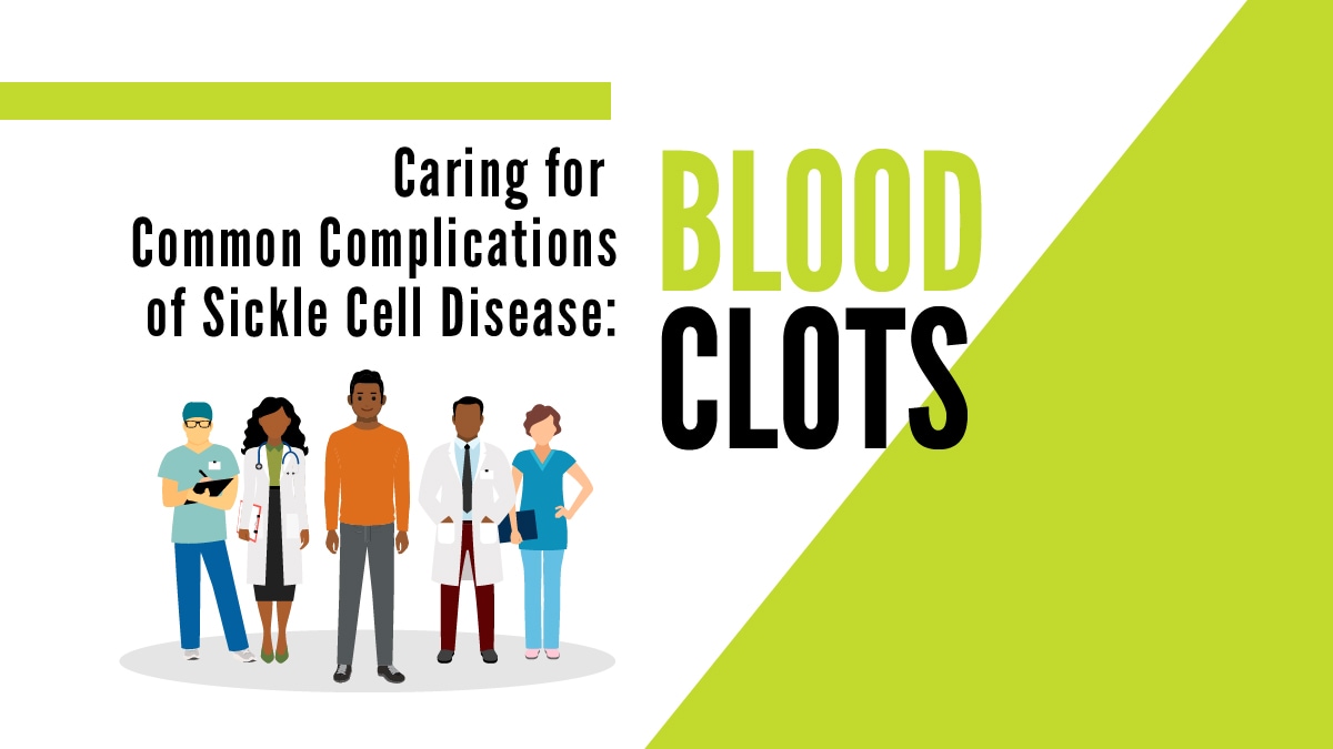 Caring for Common Complications of Sickle Cell Disease: Blood Clots