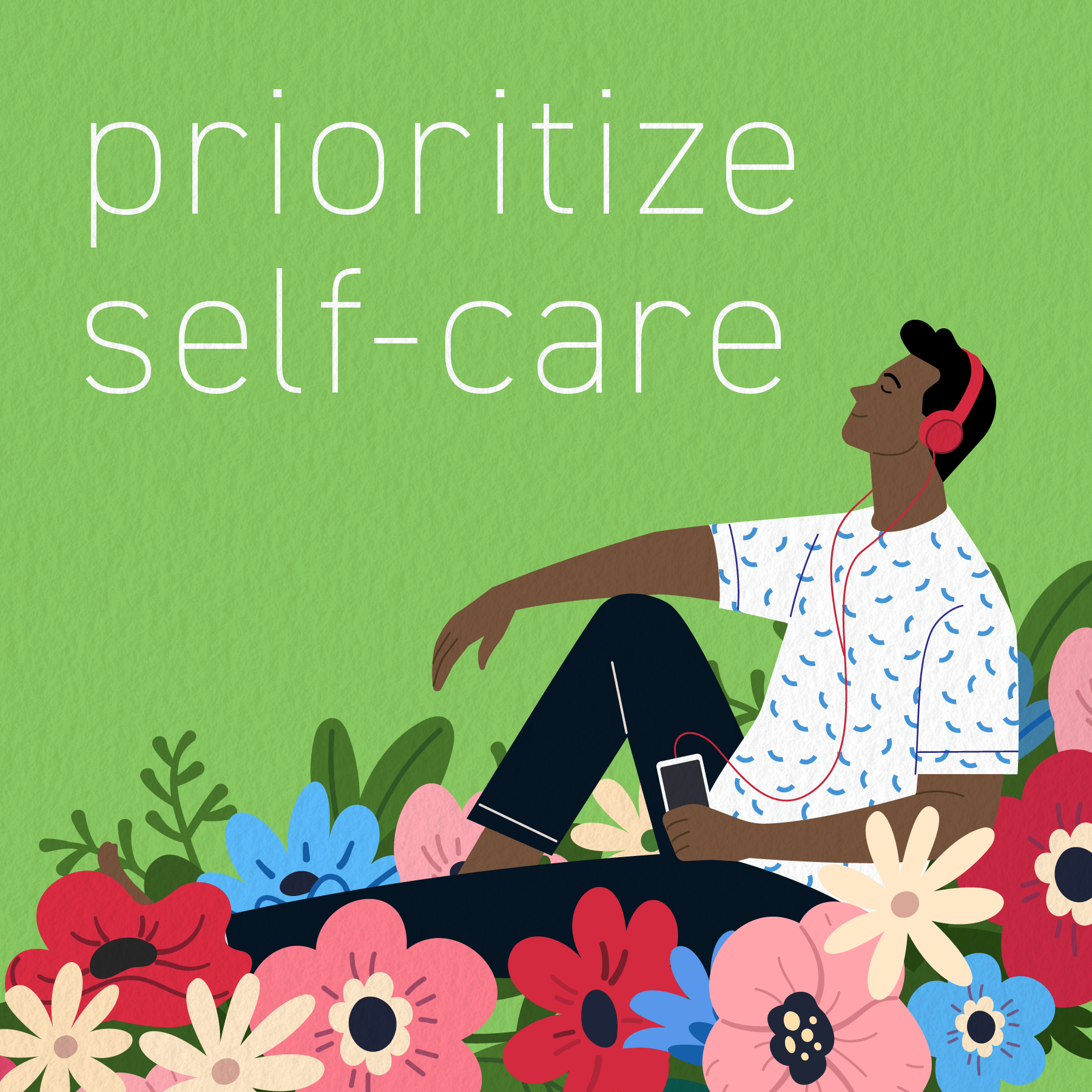 Prioritize self-care Animation of a man listening to headphones and relaxing in a flower field. Text: prioritize self-care