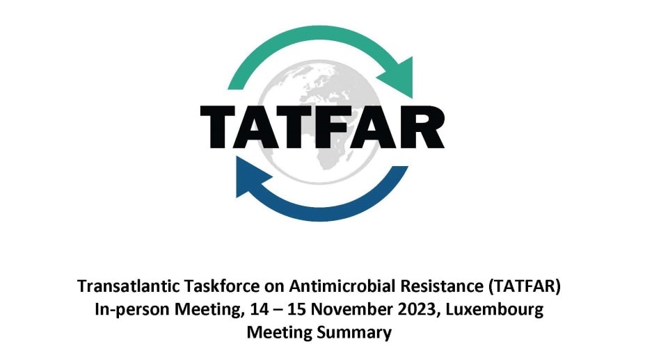 Transatlantic Taskforces on Antimicrobial Resistance (TATFAR) In-person meeting, 14-15 November 2023, Luxembourg. Meeting Summary.