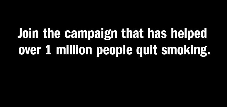 Join the campaign that has helped over 1 million people quit smoking.