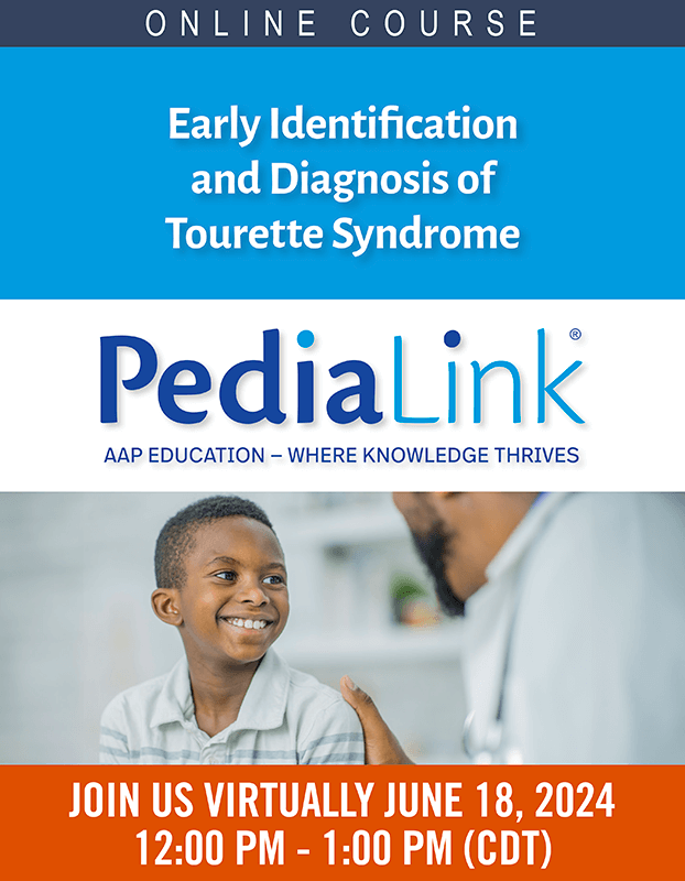 Graphic with images of doctor placing hand on child's shoulder and Pedialink training home page. Text reads, "PediaLink The AAP Online Learning Center Online Course, Part 3: "Early Identification and Diagnosis of Tourette Syndrome"