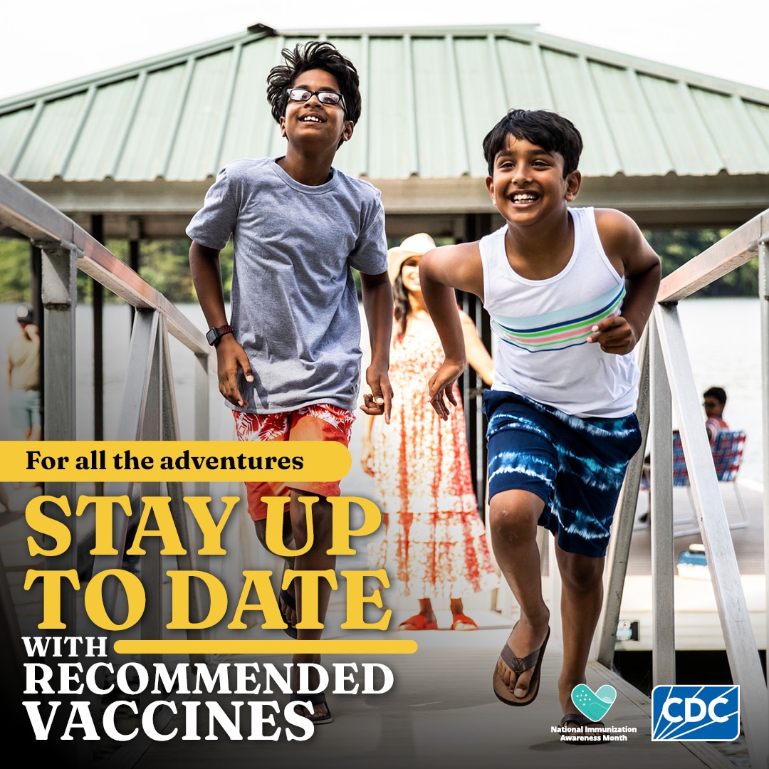 For all adventures. Stay up to date with recommended vaccines.