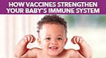 Infografía titulada: Cómo fortalecen las vacunas el sistema inmunitario de su bebé