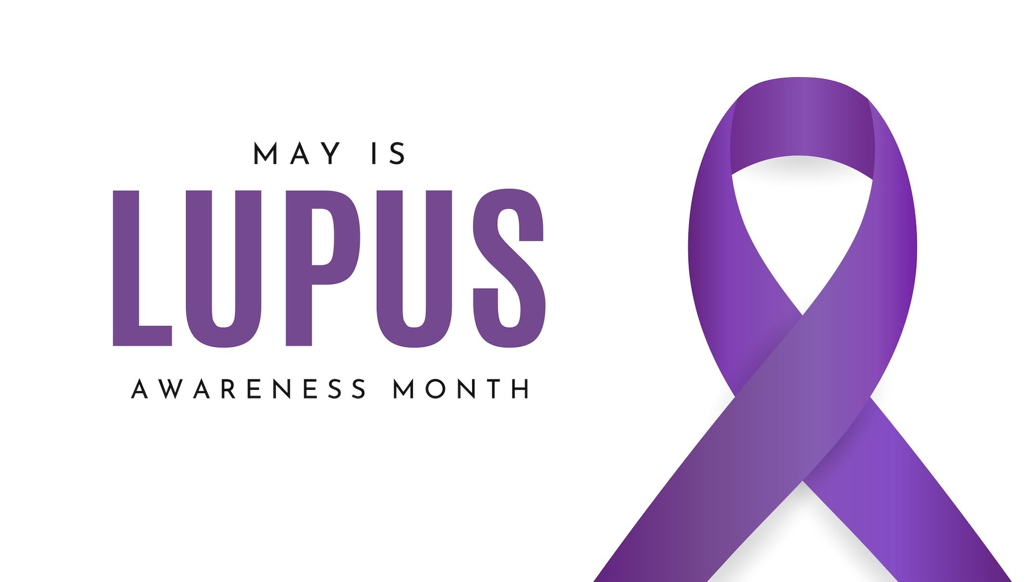 Lupus Awareness Month, May.
