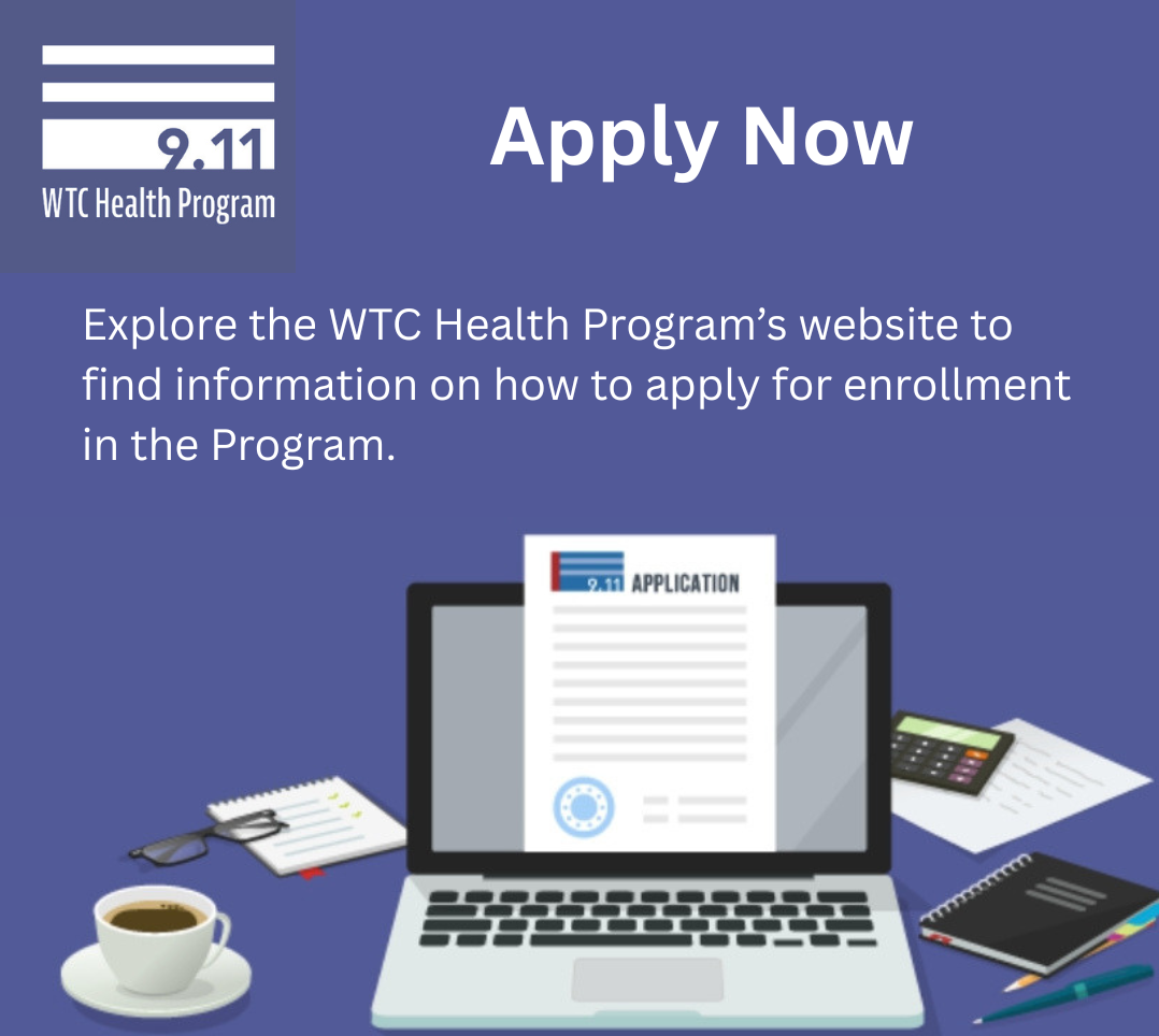 Apply Now Social Media Toolkit image: Explore the WTC Health Program's website to find information on how to apply for enrollment in the Progam.